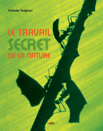 Le travail secret de la nature - N. Tordjman et Y. Calarnou (Prix du livre environnement 2012)