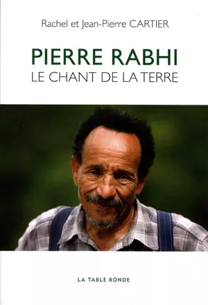 Pierre Rabhi, le chant de la terre - R. et J-P. Cartier et A-S. Novel (Prix du livre environnement 2013)
