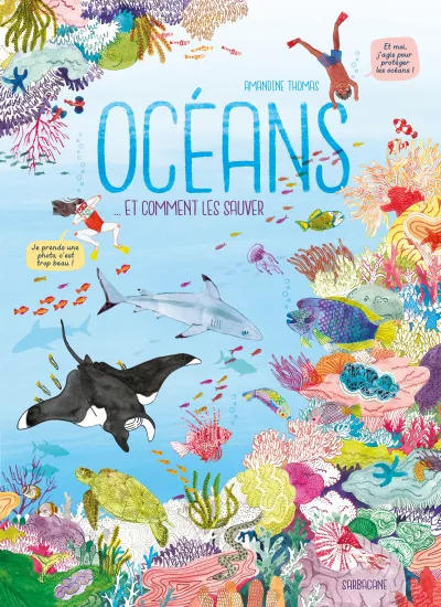 “Océans… Et comment les sauver” d’Amandine Thomas - Editions Sarbacane, 2019